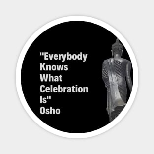 Everybody Knows What Celebration Is. Osho Magnet